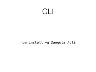 CLI
Die wichtigsten Kommandos:
Neues Projekt anlegen:
ng new <Projekt>
Neues Element (z.B. Component) erzeugen:
ng generat...