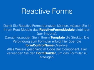 Reactive Forms
export class FormComponent implements OnInit {
form: FormGroup;
constructor(fb: FormBuilder) {
this.form = ...