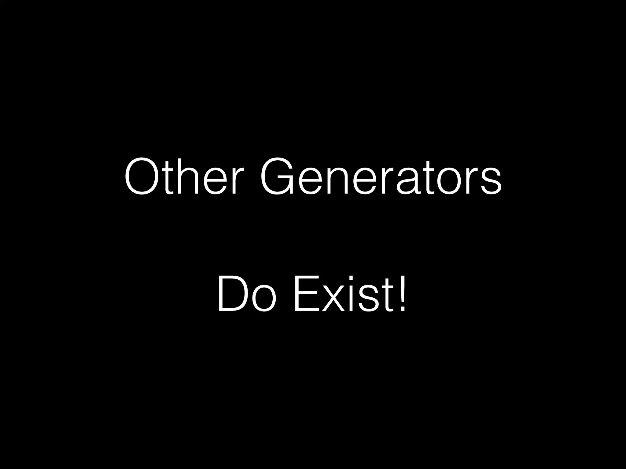 Other Generators Do Exist! 
