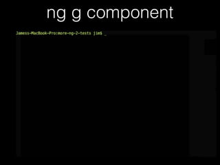 ng g component
 