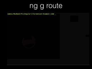 ng g route
 