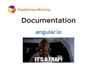 DocumentationDocumentation
#Ng2BzhCmp #BzhCmp
angular.ioangular.io
 
