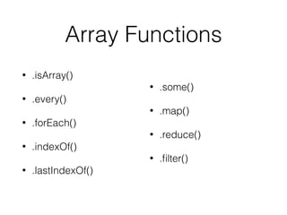 Arrow functions
• When only one parameter, parenthesis optional
• When zero or more than one parameter,
parenthesis required
 
