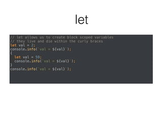 export default
• only one per ﬁle
• common pattern for libraries
• const Greetings = {sayHi, sayBye};
• export default Greetings;
• export default {sayHi, sayBye};
 
