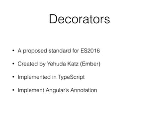 Metadata
• Metadata is extra information which gives angular
more info
• @Component tells angular the class is a
component
• @Directive tells angular the class is a directive
 