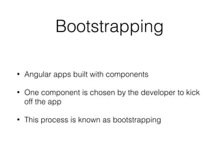 Component + Directive
import {Directive, Component, ElementRef, Renderer} from ‘@angular/core'; 
import {Sizer} from './sizer' 
 
@Component({ 
selector: 'my-app', 
providers: [], 
template: ` 
<div> 
<p [sizer]="200">Butter{{name}}</p>  
</div> 
`, 
directives: [Sizer] 
}) 
export class App { 
constructor() { 
this.name = 'Monkey' 
} 
}
 