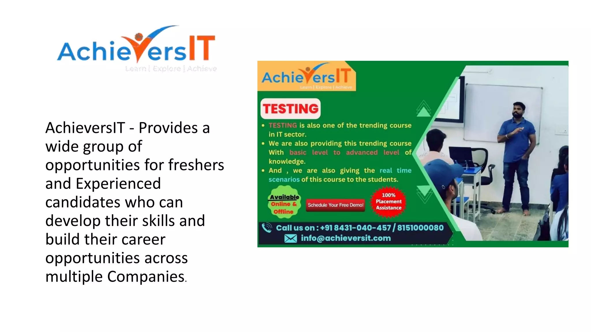 AchieversIT - Provides a
wide group of
opportunities for freshers
and Experienced
candidates who can
develop their skills and
build their career
opportunities across
multiple Companies.
 