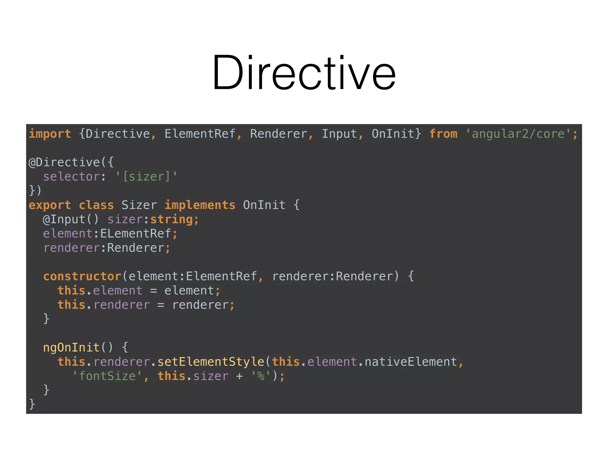 Component
• A class with component metadata
• Responsible for a piece of the screen referred to as
view.
• Template is a form HTML that tells angular how to
render the component.
• Metadata tells Angular how to process a class
 