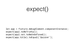 expect()
let app = fixture.debugElement.componentInstance;
expect(app).toBeTruthy();
expect(app).not.toBeUndefined();
expect(app.title).toEqual('Quizzer');
 