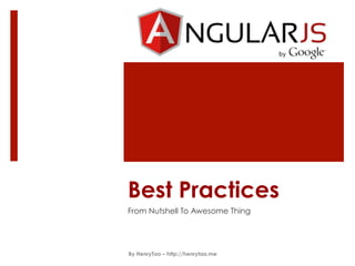Best Practices
From Nutshell To Awesome Thing

By HenryTao – http://henrytao.me

 