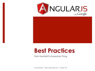 Best Practices
From Nutshell To Awesome Thing
By HenryTao – http://henrytao.me – version 2.0
 