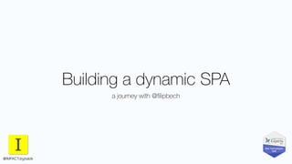 Building a dynamic SPA
a journey with @ﬁlipbech
@IMPACTdigitaldk
 