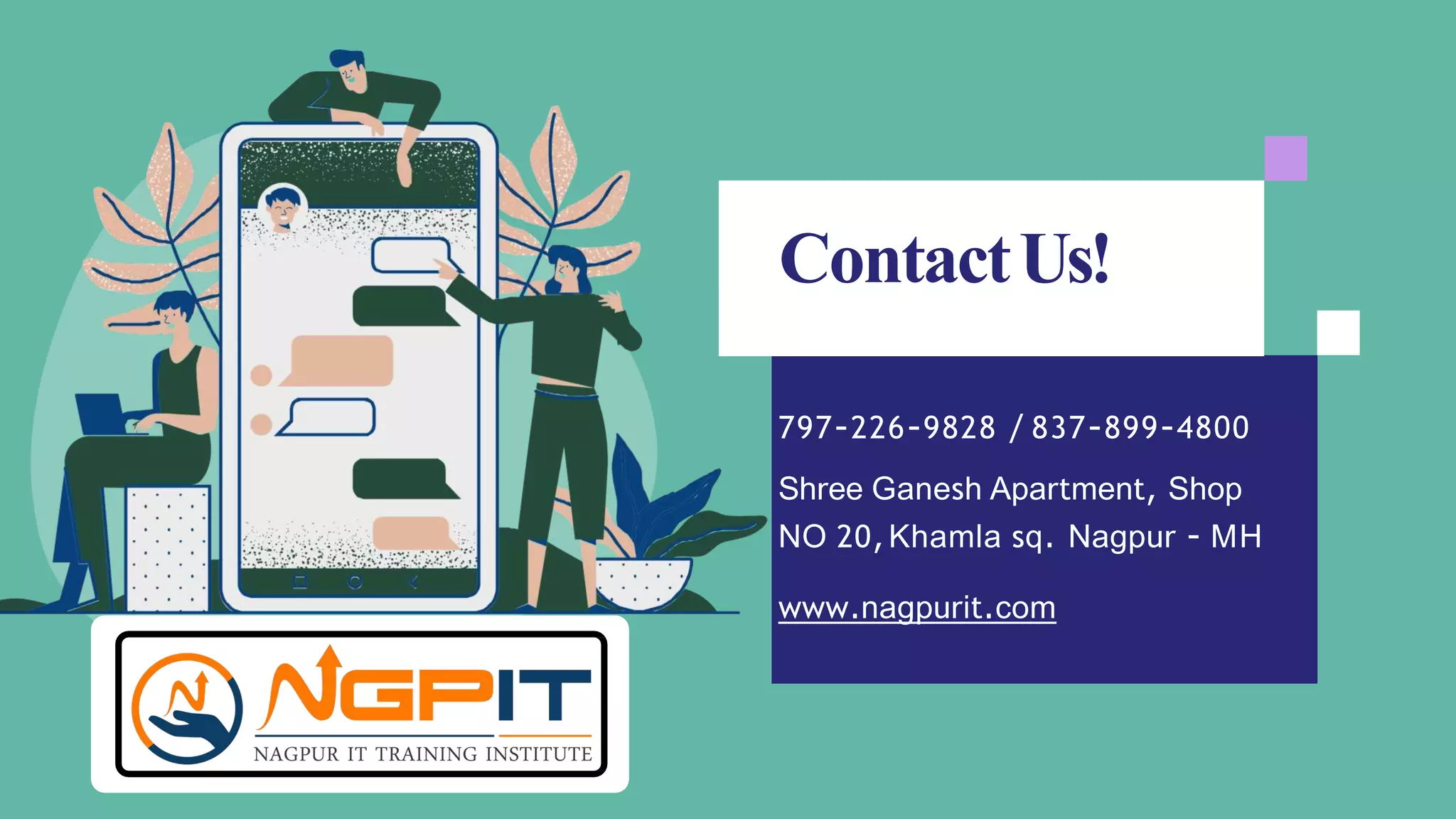 797-226-9828 / 837-899-4800
Shree Ganesh Apartment, Shop
NO 20,Khamla sq. Nagpur - MH
www.nagpurit.com
ContactUs!
 
