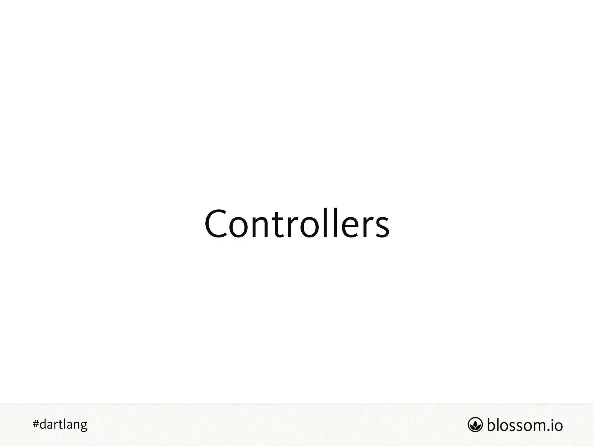 #dartlang
Controllers
 