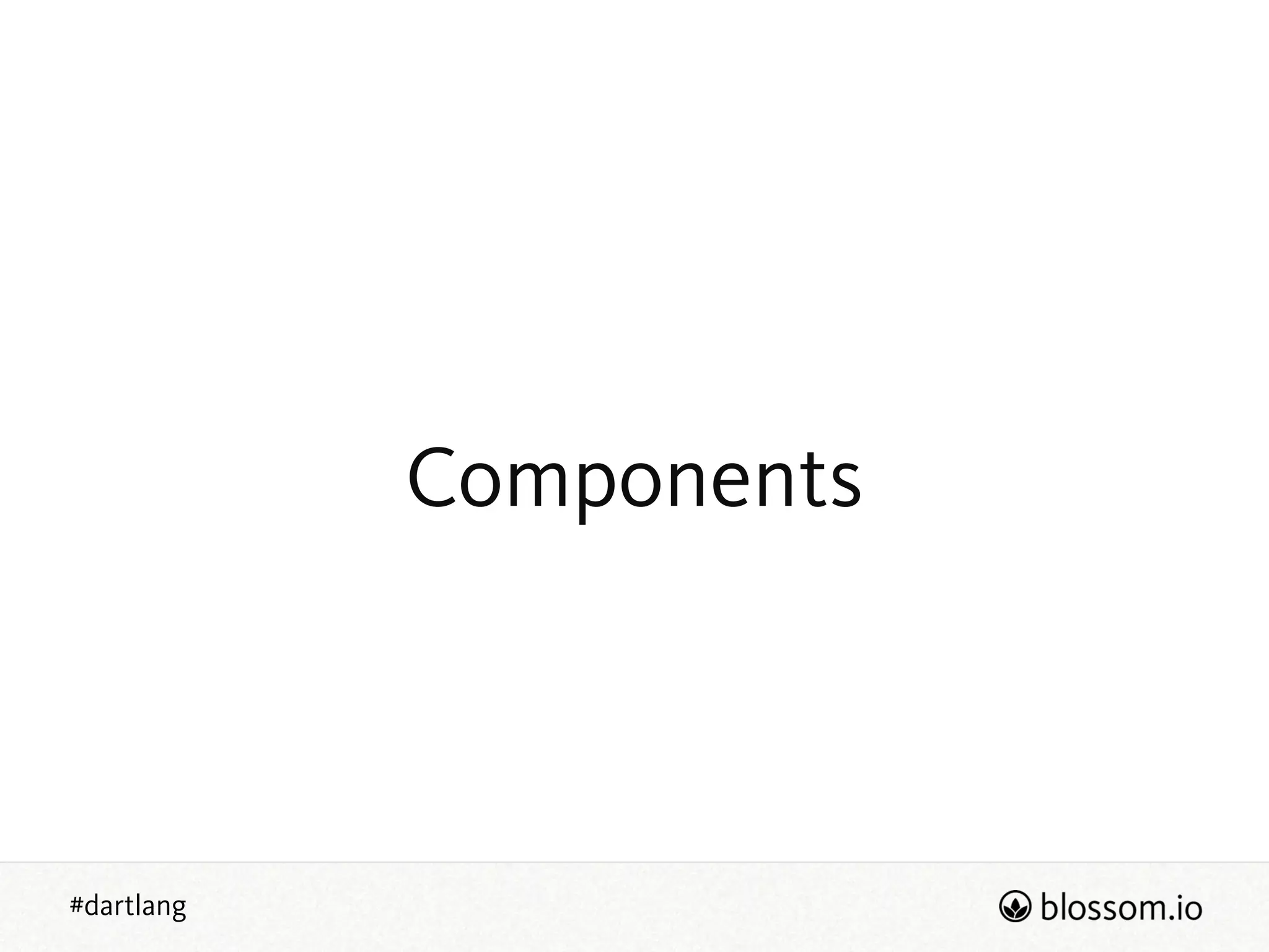 #dartlang
Components
 