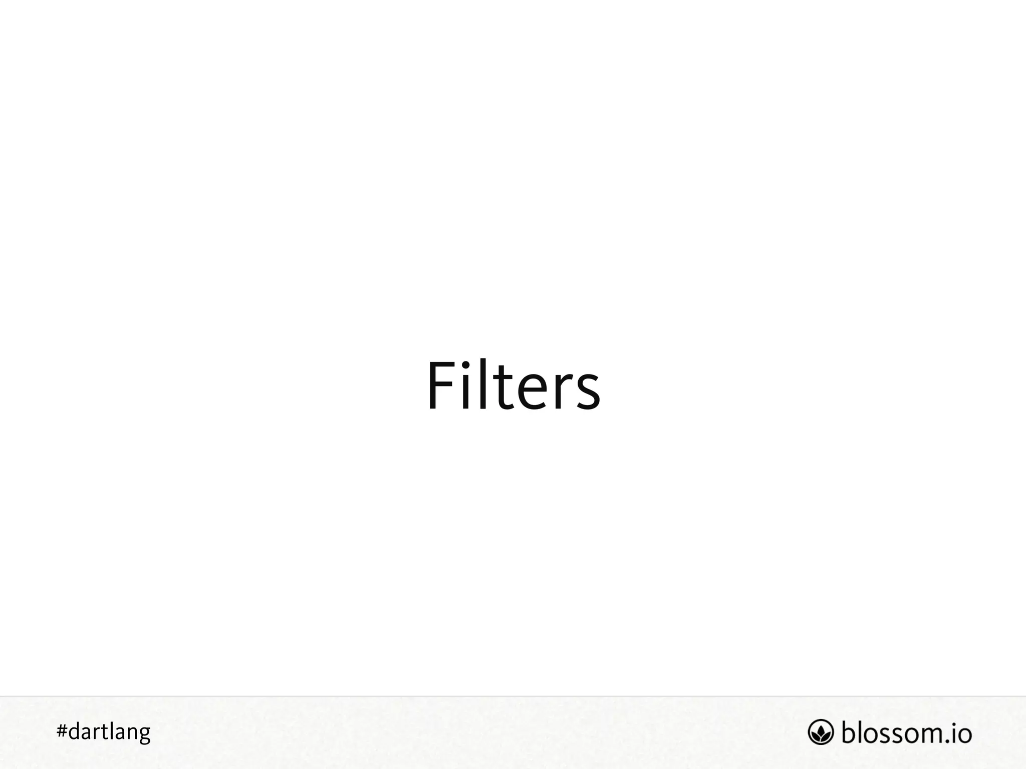 #dartlang
Filters
 