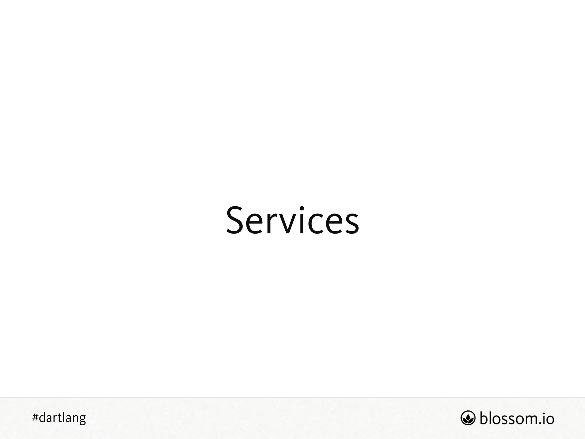#dartlang
Services
 