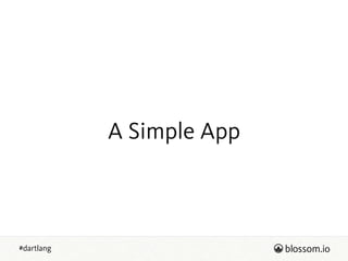 #dartlang
A Simple App
 
