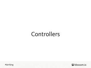 #dartlang
Controllers
 