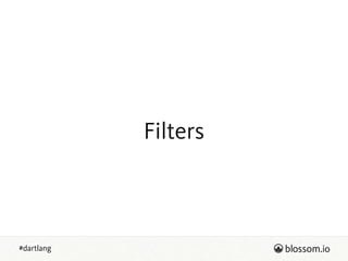 #dartlang
Filters
 
