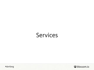 #dartlang
Services
 