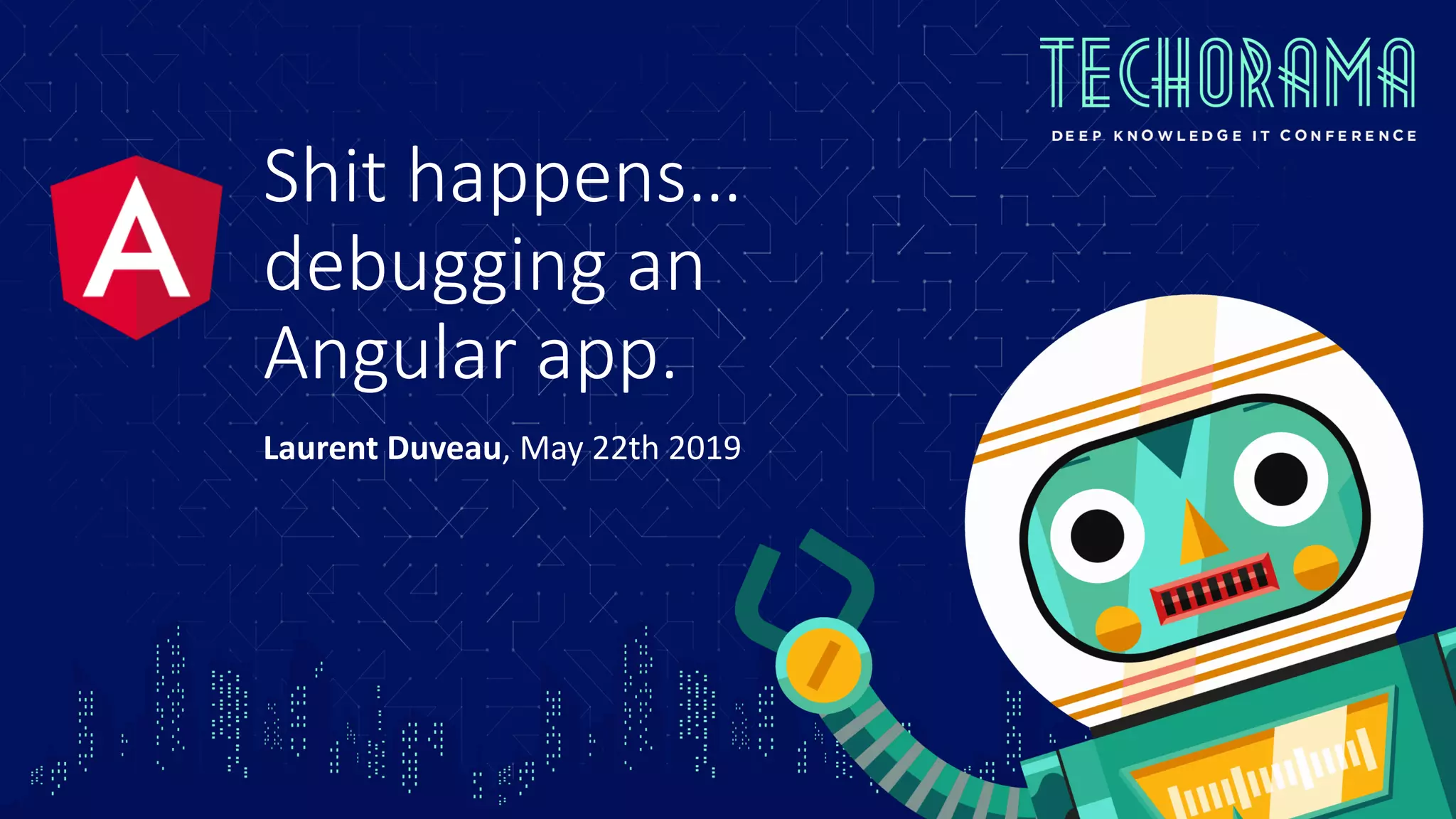 Shit happens… debugging an Angular app. Laurent Duveau, May 22th 2019 