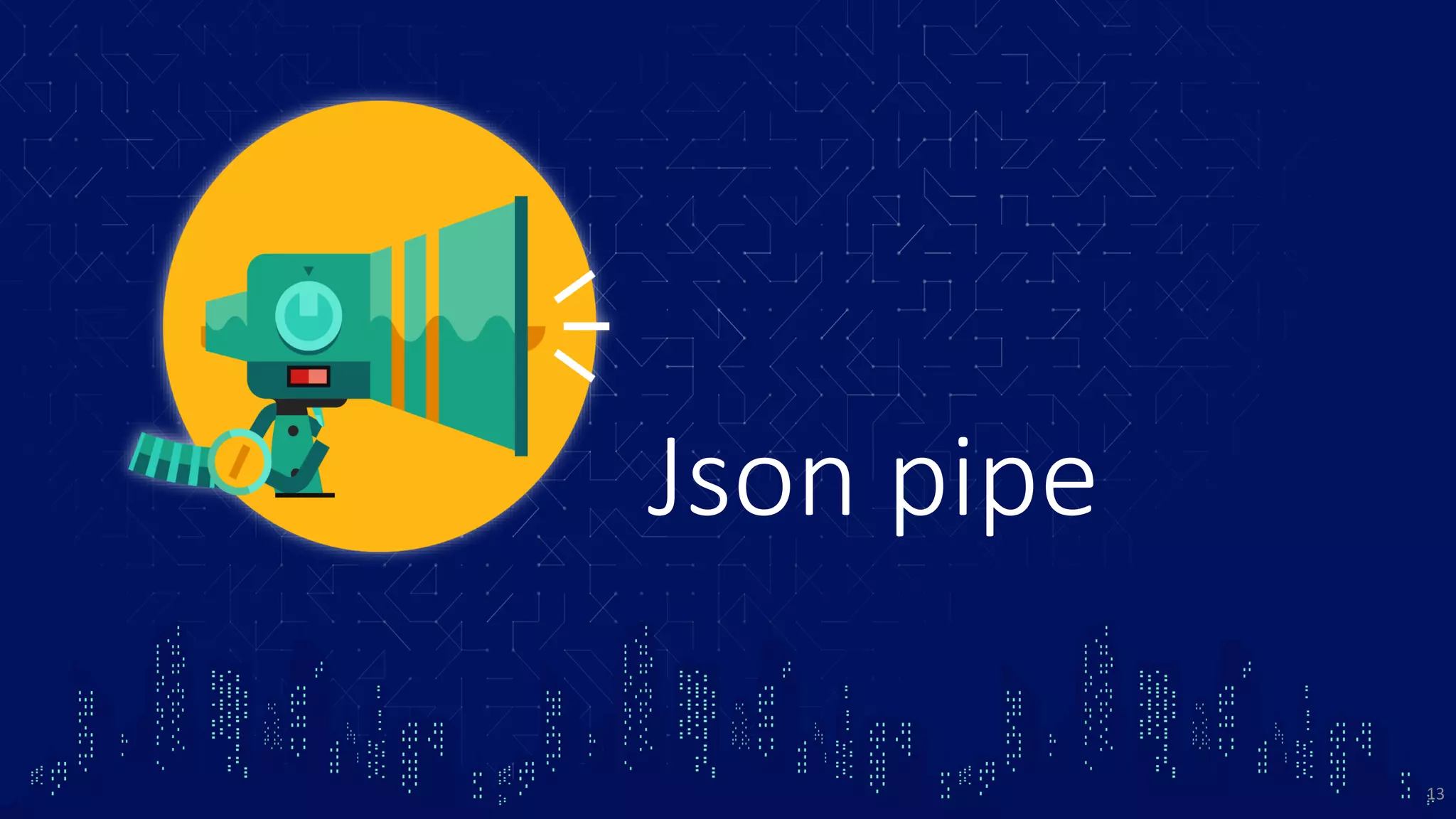 Json pipe 13 