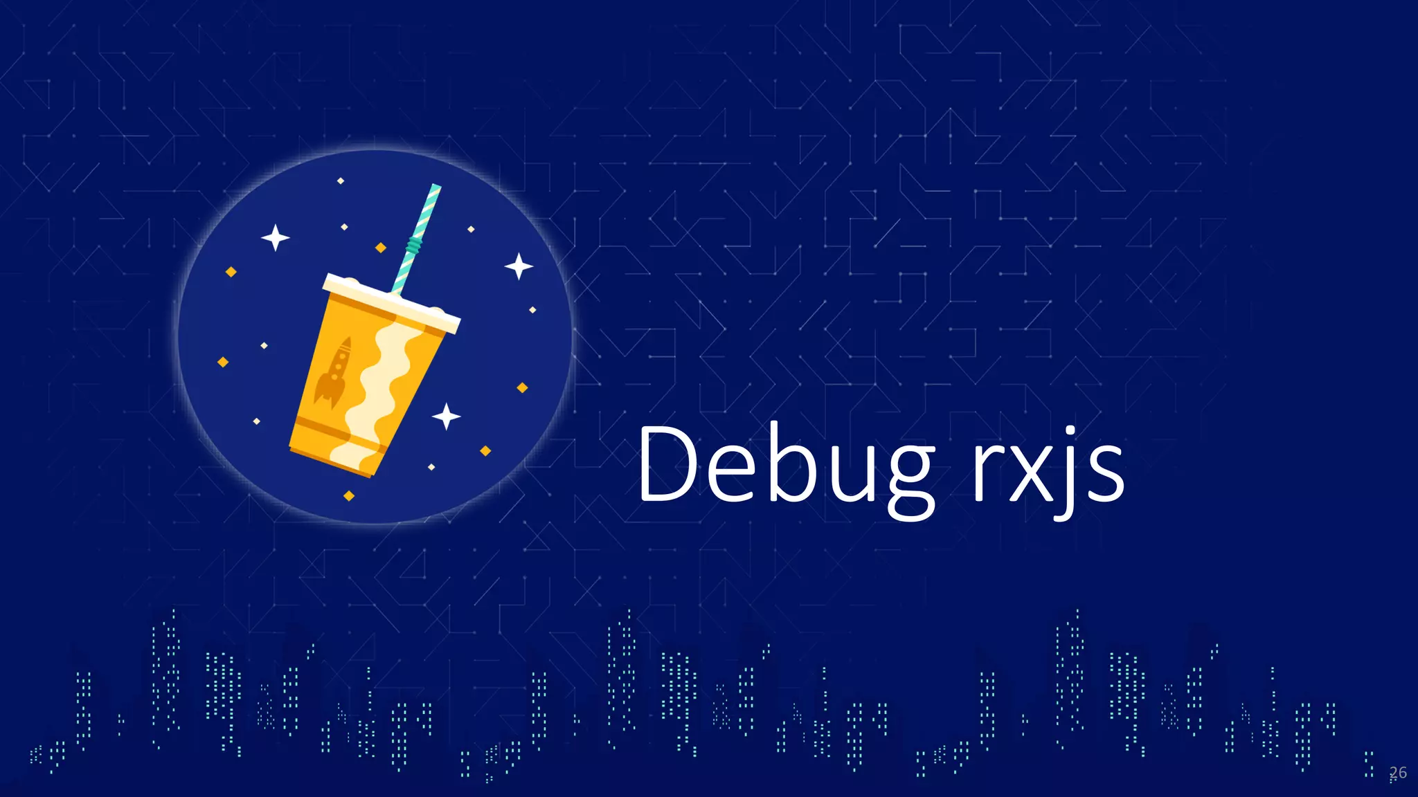 Debug rxjs 26 