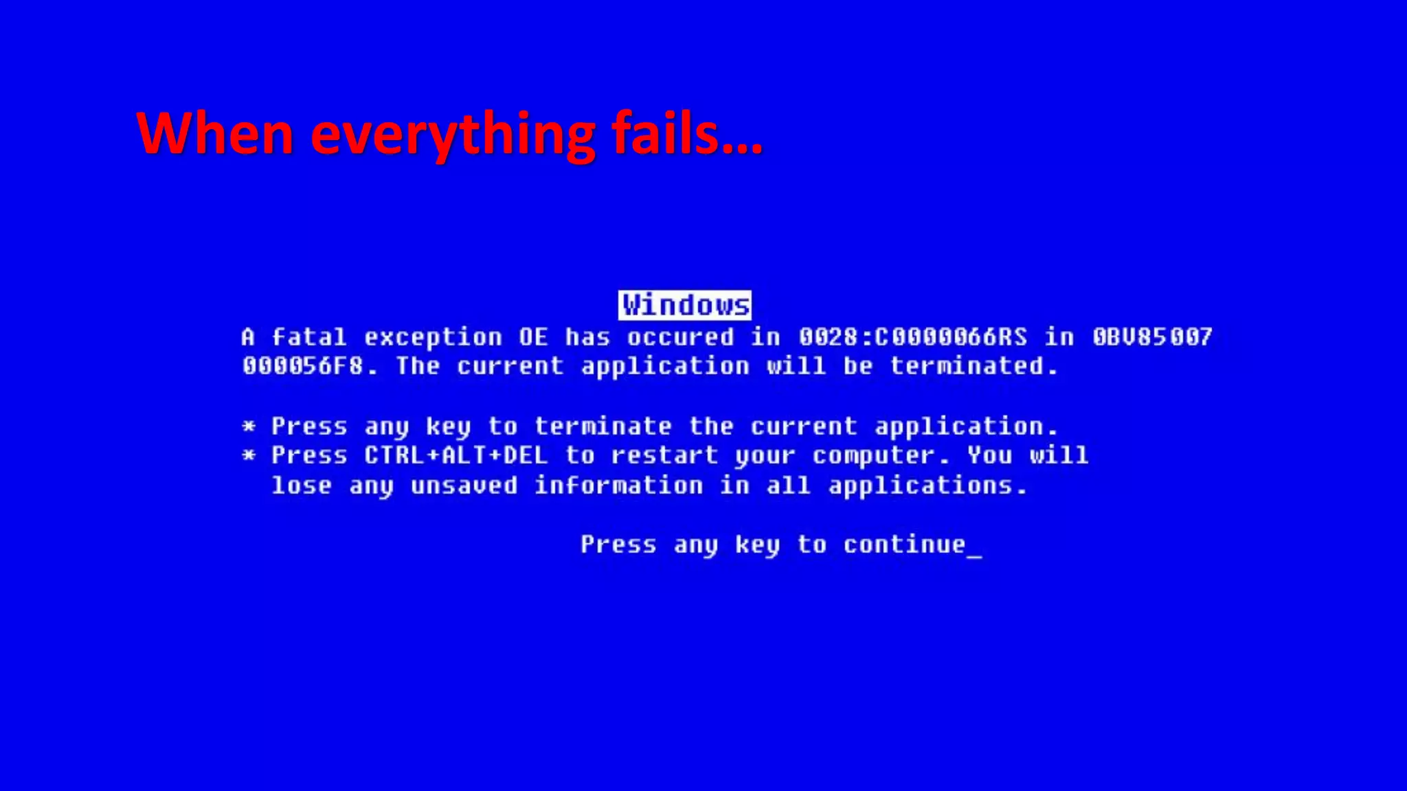 When everything fails… 