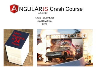 Crash Course
Keith Bloomfield
Lead Developer
dev9
 