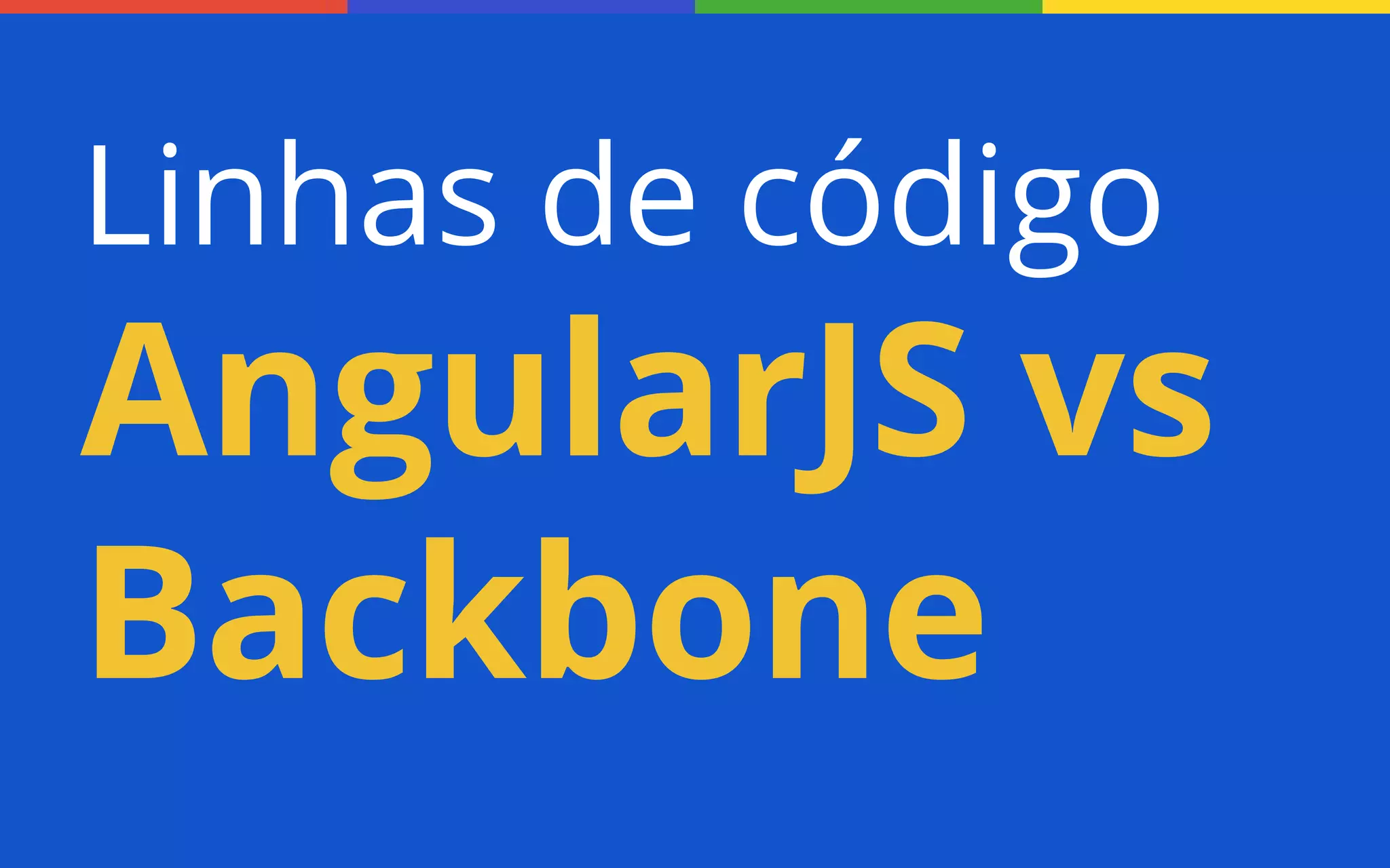 Linhas de código

AngularJS vs
Backbone

 