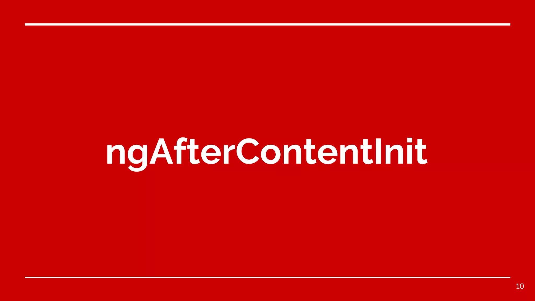 ngAfterContentInit
10
 