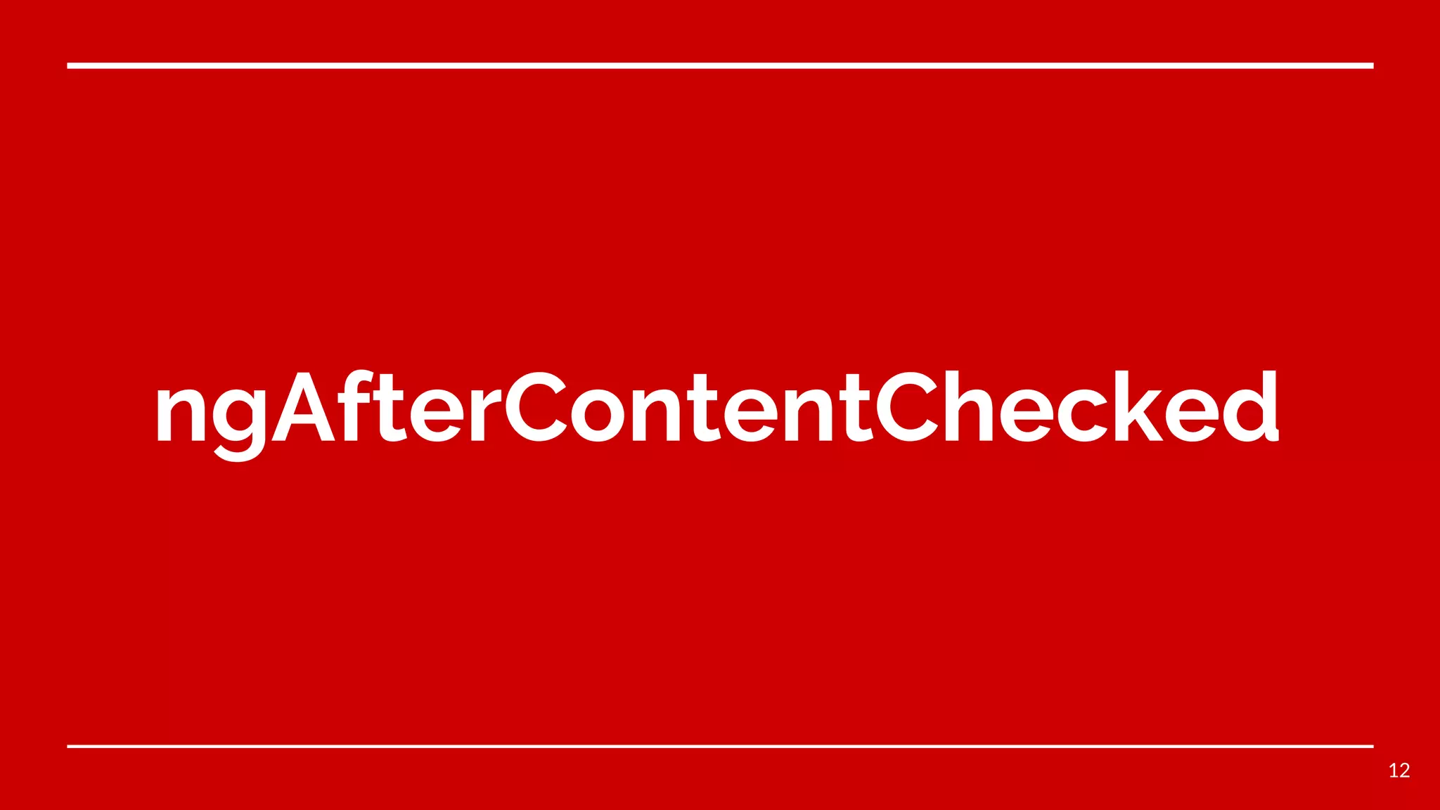 ngAfterContentChecked
12
 