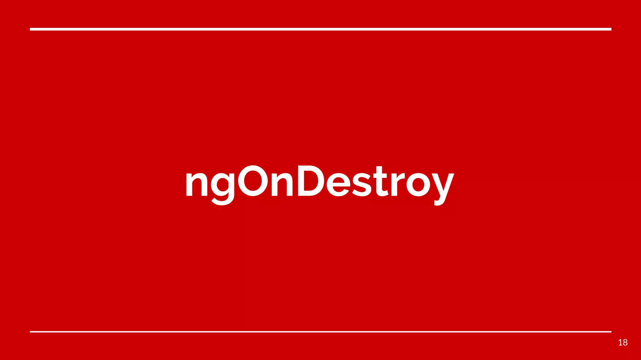 ngOnDestroy
18
 