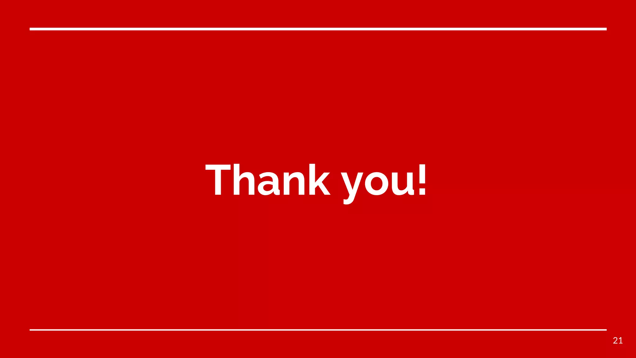 Thank you!
21
 