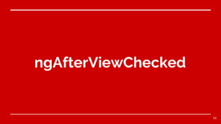 ngAfterViewChecked
16
 