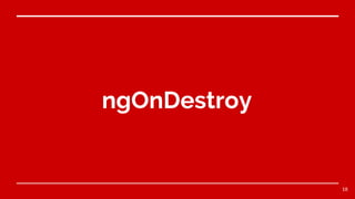 ngOnDestroy
18
 