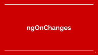 ngOnChanges
4
 