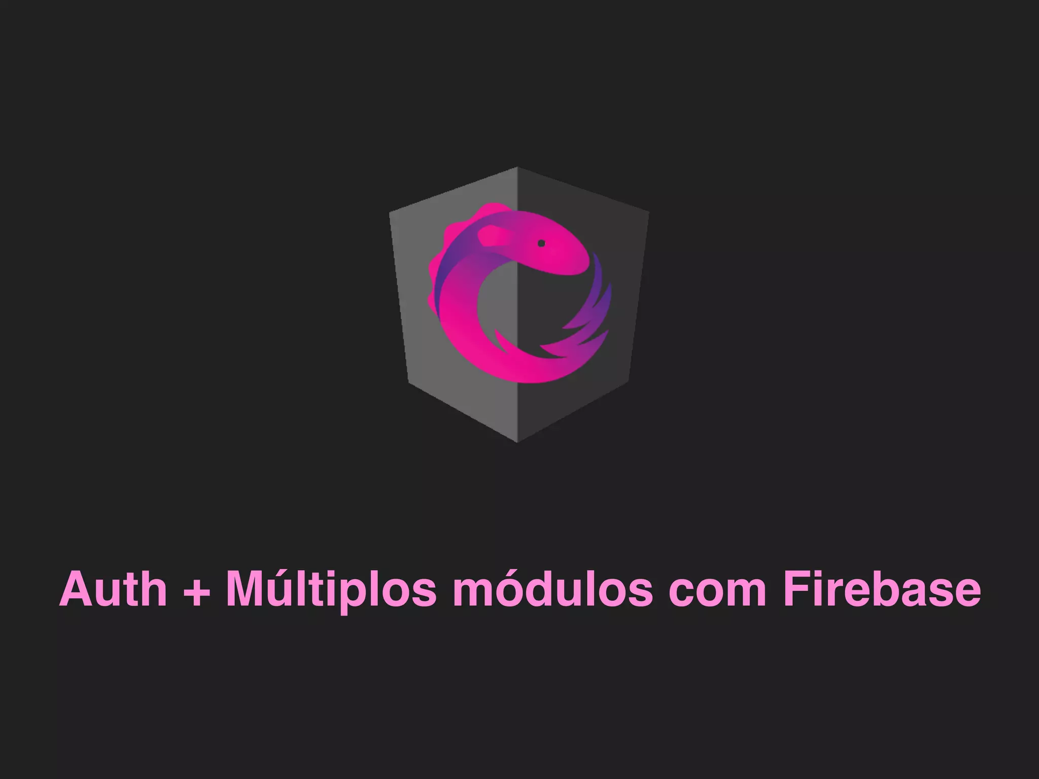 Auth + Múltiplos módulos com Firebase 