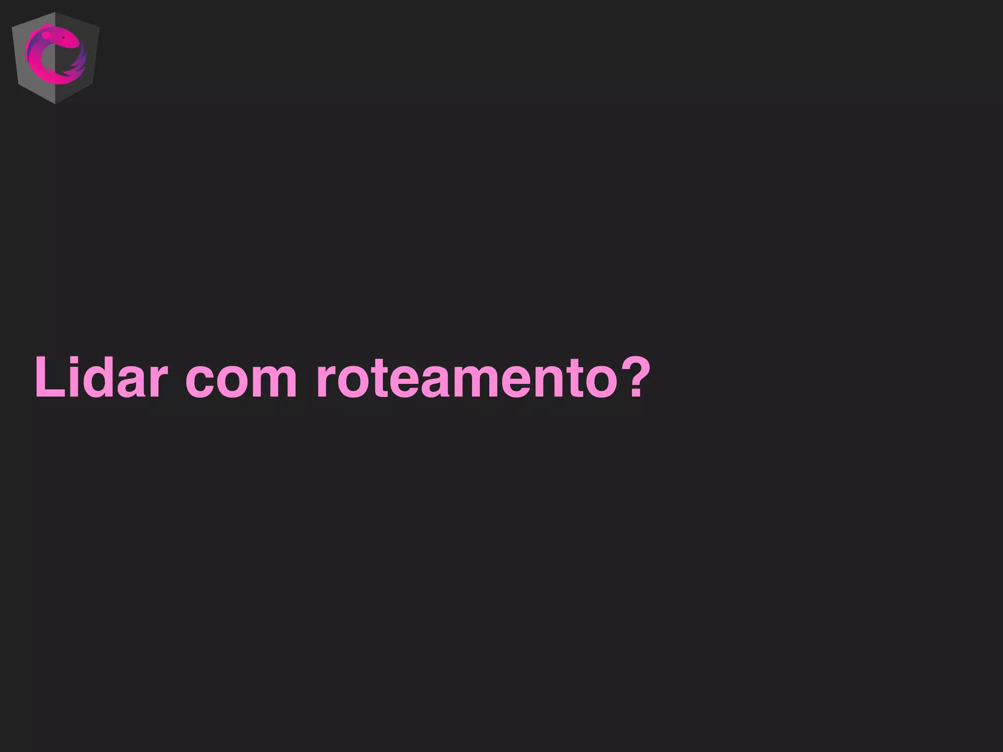 Lidar com roteamento? 