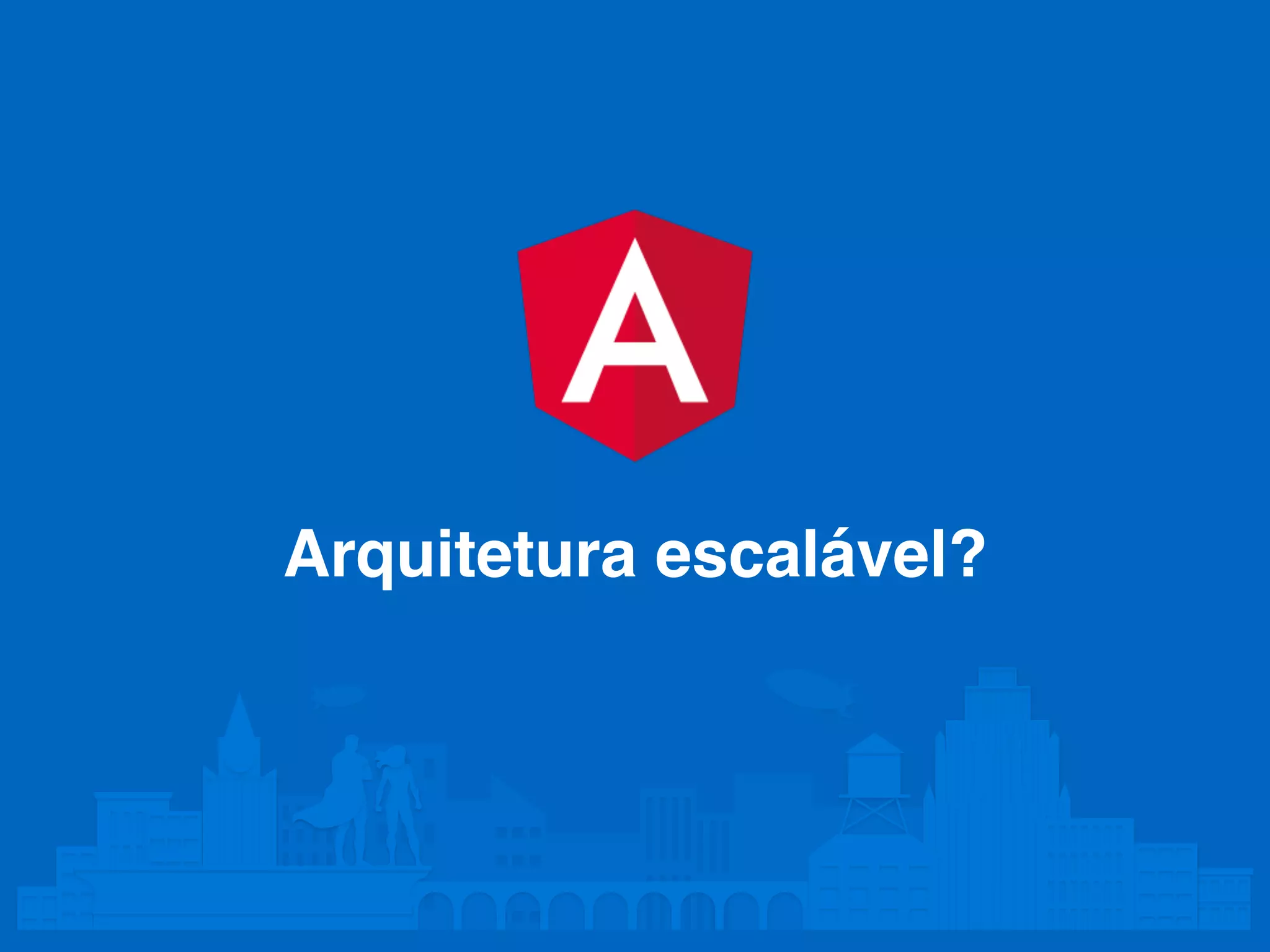 Arquitetura escalável? 