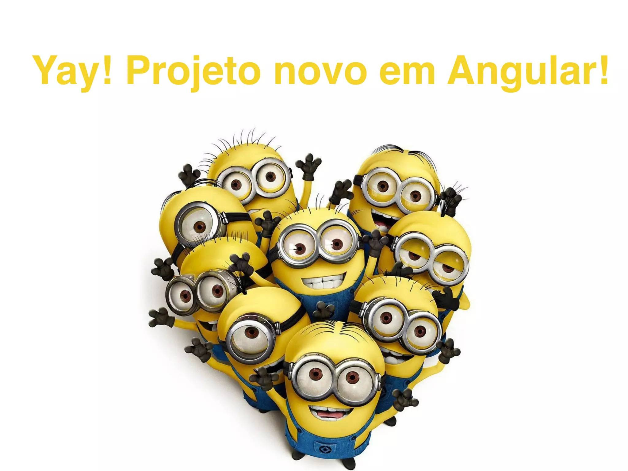 Yay! Projeto novo em Angular! 
