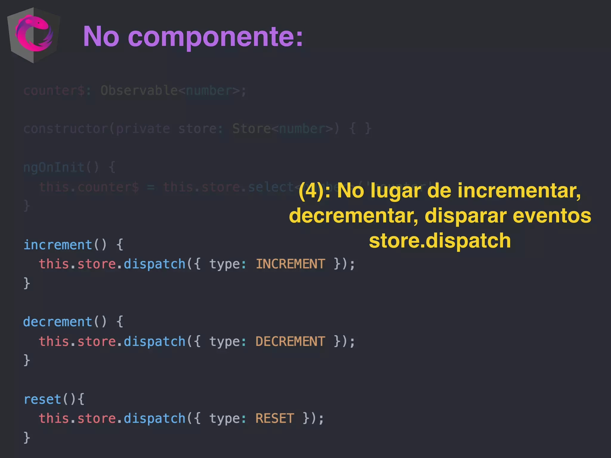 No componente: (4): No lugar de incrementar, decrementar, disparar eventos store.dispatch 