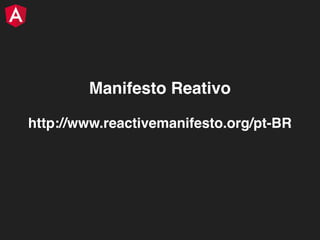 http://www.reactivemanifesto.org/pt-BR
Manifesto Reativo
 