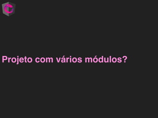 Projeto com vários módulos?
 