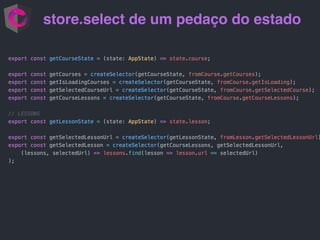 store.select de um pedaço do estado
 