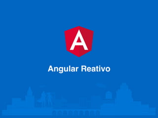 Angular Reativo
 