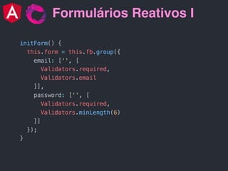 Formulários Reativos I
 