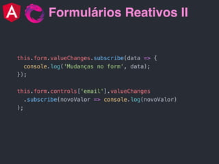 Formulários Reativos II
 
