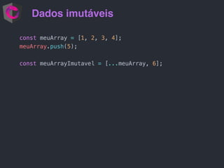 Dados imutáveis
 